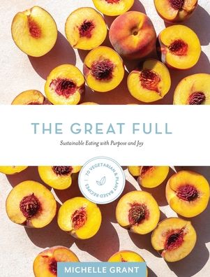Cover for Michelle Grant · The Great Full: Sustainable Eating with (Hardcover Book) (2020)