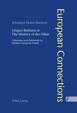 Cover for Johanna M. Buisson · Lingua Barbara or the Mystery of the Other: Otherness and Exteriority in Modern European Poetry - European Connections (Pocketbok) [New edition] (2012)