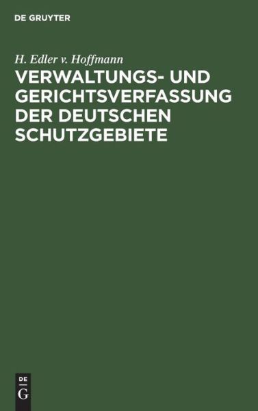 Cover for Hermann Hoffmann · Verwaltungs- Und Gerichtsverfassung der Deutschen Schutzgebiete (Book) (1908)