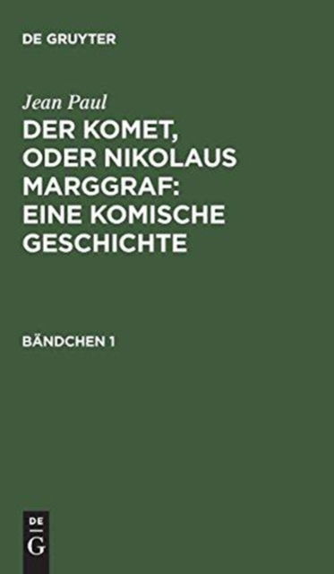 Komet, Oder Nikolaus Marggraf : eine Komische Geschichte Bdch. 1 - Jean Paul - Books - De Gruyter, Inc. - 9783111198576 - December 13, 1901