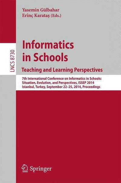 Cover for Yasemin Gulbahar · Informatics in Schools Teaching and Learning Perspectives: 7th International Conference on Informatics in Schools: Situation, Evolution, and Perspectives, Issep 2014, Istanbul, Turkey, September 22-25, 2014. Proceedings - Lecture Notes in Computer Science (Taschenbuch) (2014)