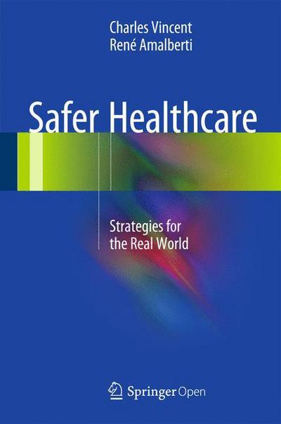 Charles Vincent · Safer Healthcare: Strategies for the Real World (Hardcover Book) [1st ed. 2016 edition] (2016)