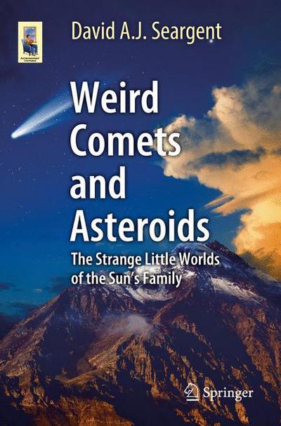 Cover for David A. J. Seargent · Weird Comets and Asteroids: The Strange Little Worlds of the Sun's Family - Astronomers' Universe (Paperback Book) [1st ed. 2017 edition] (2017)