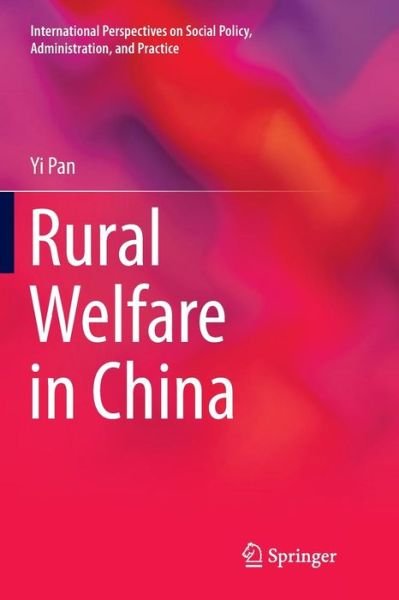 Cover for Yi Pan · Rural Welfare in China - International Perspectives on Social Policy, Administration, and Practice (Pocketbok) [Softcover reprint of the original 1st ed. 2017 edition] (2018)