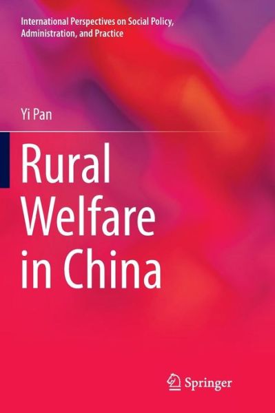 Cover for Yi Pan · Rural Welfare in China - International Perspectives on Social Policy, Administration, and Practice (Paperback Book) [Softcover reprint of the original 1st ed. 2017 edition] (2018)