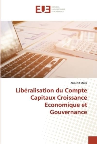 Cover for Abdeltif Maila · Liberalisation du Compte Capitaux Croissance Economique et Gouvernance (Paperback Book) (2021)