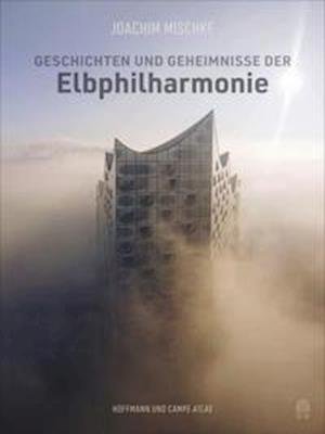 Cover for Joachim Mischke · Geschichten und Geheimnisse der Elbphilharmonie (Hardcover Book) (2021)