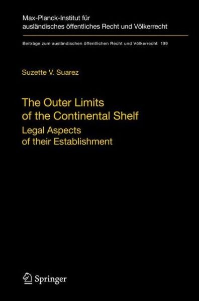 Cover for Suzette V. Suarez · The Outer Limits of the Continental Shelf: Legal Aspects of their Establishment - Beitrage zum auslandischen oeffentlichen Recht und Voelkerrecht (Hardcover Book) [2008 edition] (2008)