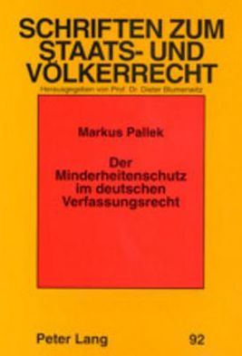 Cover for Markus Pallek · Der Minderheitenschutz Im Deutschen Verfassungsrecht: Eine Analytische Untersuchung Des Begriffs Sowie Der Bundes- Und Landesverfassungsrechtlichen Stellung Der Ethnischen, Nationalen, Sprachlichen, Kulturellen Und Religioesen Minderheiten in Der Bundesre (Paperback Book) [German edition] (2001)