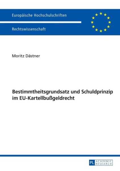 Cover for Moritz Dastner · Bestimmtheitsgrundsatz Und Schuldprinzip Im Eu-Kartellbussgeldrecht - Europaeische Hochschulschriften Recht (Paperback Book) (2016)