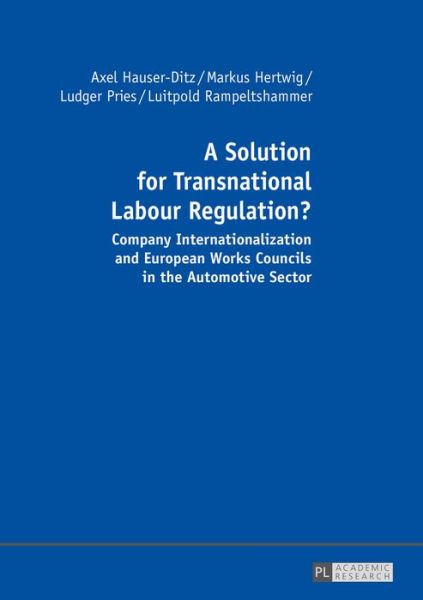 Cover for Axel Hauser-Ditz · A Solution for Transnational Labour Regulation?: Company Internationalization and European Works Councils in the Automotive Sector (Hardcover Book) (2015)