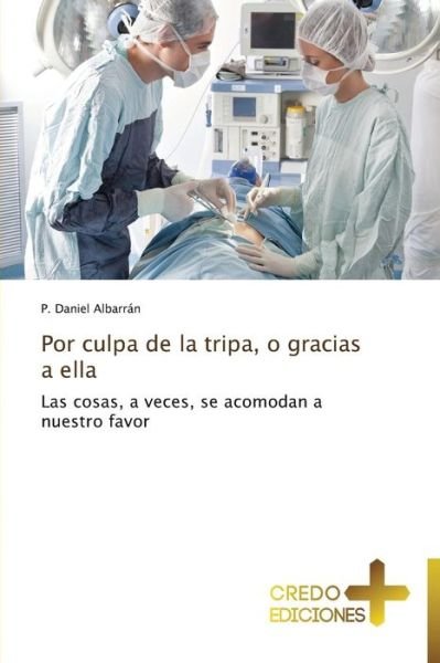Cover for P. Daniel Albarrán · Por Culpa De La Tripa, O Gracias a Ella (Paperback Book) [Spanish edition] (2013)