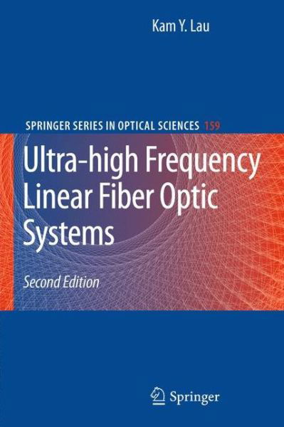 Cover for Kam Y. Lau · Ultra-high Frequency Linear Fiber Optic Systems - Springer Series in Optical Sciences (Innbunden bok) [2nd ed. 2011 edition] (2011)
