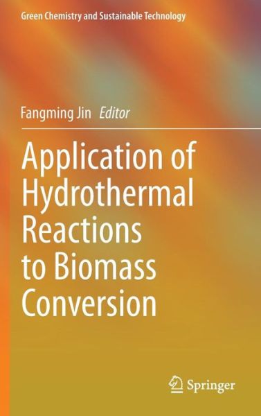 Cover for Fangming Jin · Application of Hydrothermal Reactions to Biomass Conversion - Green Chemistry and Sustainable Technology (Hardcover Book) (2014)