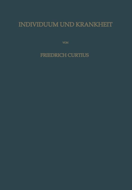 Cover for Friedrich Curtius · Individuum Und Krankheit: Grundzuge Einer Individualpathologie (Pocketbok) [Softcover Reprint of the Original 1st 1959 edition] (2014)