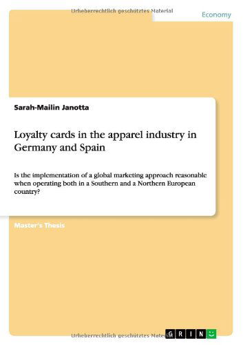 Cover for Sarah-Mailin Janotta · Loyalty cards in the apparel industry in Germany and Spain: Is the implementation of a global marketing approach reasonable when operating both in a Southern and a Northern European country? (Paperback Book) (2013)