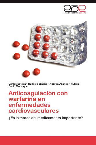 Cover for Ruben Dario Manrique · Anticoagulación Con Warfarina en Enfermedades Cardiovasculares: ¿es La Marca Del Medicamento Importante? (Paperback Book) [Spanish edition] (2012)