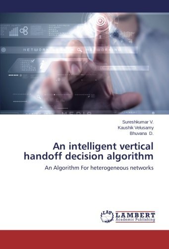 Bhuvana D. · An Intelligent Vertical Handoff Decision Algorithm: an Algorithm for Heterogeneous Networks (Taschenbuch) (2014)