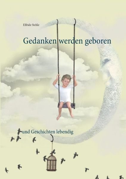 Cover for Elfride Stehle · Gedanken werden geboren: und Geschichten lebendig (Paperback Bog) (2020)