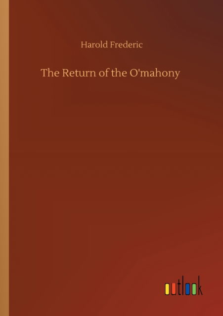 The Return of the O'mahony - Harold Frederic - Books - Outlook Verlag - 9783752351576 - July 22, 2020