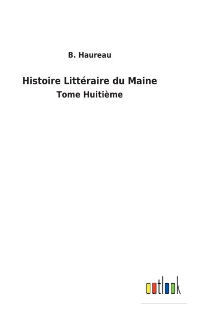 Cover for B Haureau · Histoire Litteraire du Maine (Hardcover bog) (2022)