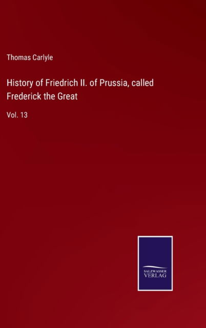 Cover for Thomas Carlyle · History of Friedrich II. of Prussia, called Frederick the Great (Hardcover bog) (2022)