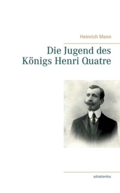 Cover for Heinrich Mann · Die Jugend des Koenigs Henri Quatre (Paperback Bog) (2021)