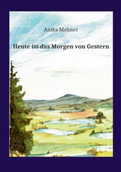 Cover for Anika Mehner · Heute ist das Morgen von Gestern (Paperback Book) (2022)