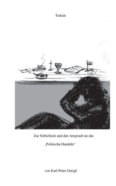 Cover for Karl-Peter Gerigk · Zur Sittlichkeit und den Anspruch an das Politische Handeln (Paperback Book) (2021)