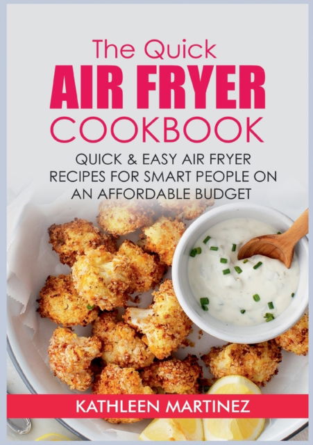Cover for Kathleen Martinez · The Quick Air Fryer Cookbook (Paperback Book) (2022)