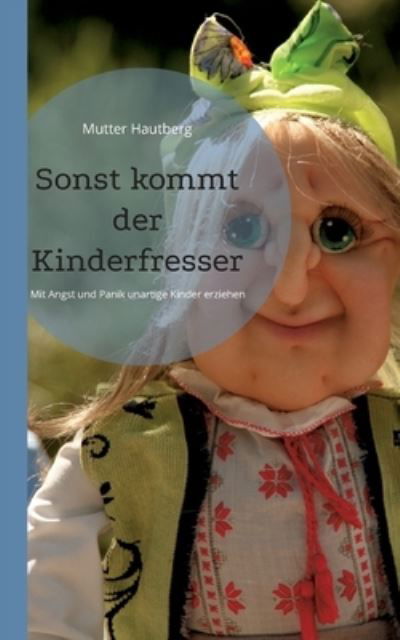 Cover for Mutter Hautberg · Sonst kommt der Kinderfresser: Mit Angst und Panik unartige Kinder erziehen (Paperback Book) (2022)