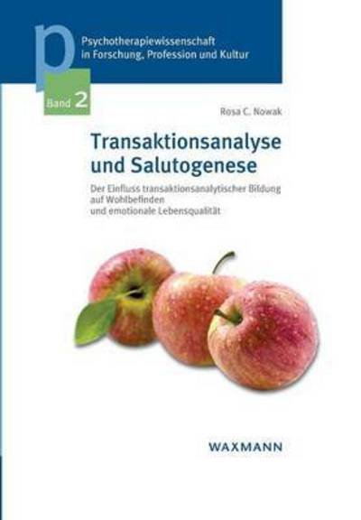 Cover for Rosa C Nowak · Transaktionsanalyse und Salutogenese: Der Einfluss transaktionsanalytischer Bildung auf Wohlbefinden und emotionale Lebensqualitat (Paperback Bog) (2016)