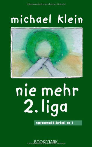 Cover for Klein, Michael (Tufts University) · Nie Mehr 2. Liga: Spreewald-krimi Nr. 1 (Taschenbuch) [German edition] (2003)