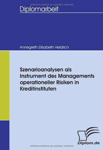 Cover for Annegreth Elisabeth Heidrich · Szenarioanalysen Als Instrument Des Managements Operationeller Risiken in Kreditinstituten (Paperback Book) [German edition] (2007)