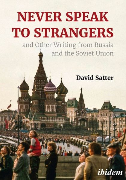 Cover for David Satter · Never Speak to Strangers and Other Writing from Russia and the Soviet Union (Hardcover Book) (2020)