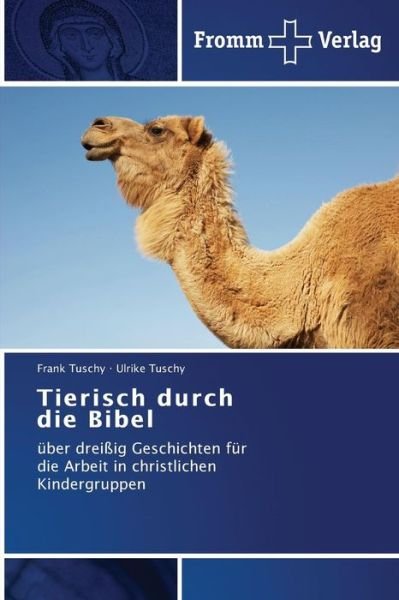 Cover for Ulrike Tuschy · Tierisch Durch   Die Bibel: Über Dreißig Geschichten Für   Die Arbeit in Christlichen   Kindergruppen (Pocketbok) [German edition] (2014)