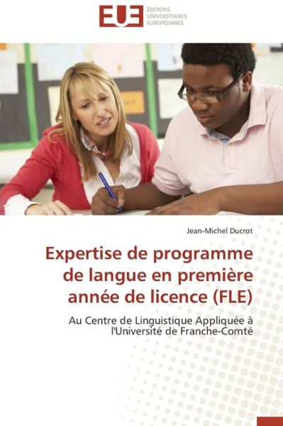 Cover for Jean-michel Ducrot · Expertise De Programme De Langue en Première Année De Licence (Fle): Au Centre De Linguistique Appliquée À L'université De Franche-comté (Paperback Book) [French edition] (2018)