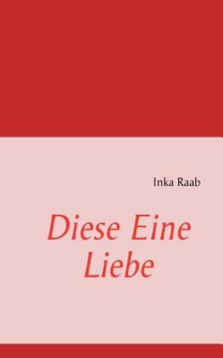 Cover for Inka Raab · Diese Eine Liebe (Paperback Book) [German edition] (2010)