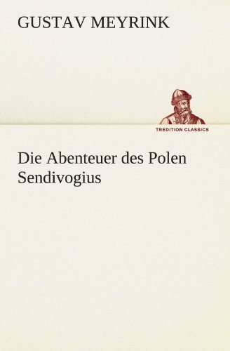 Cover for Gustav Meyrink · Die Abenteuer Des Polen Sendivogius (Tredition Classics) (German Edition) (Taschenbuch) [German edition] (2012)