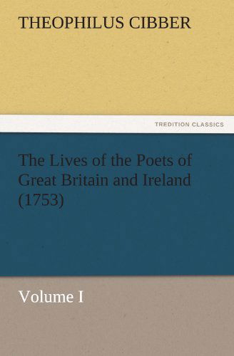 Cover for Theophilus Cibber · The Lives of the Poets of Great Britain and Ireland (1753): Volume I (Tredition Classics) (Paperback Book) (2011)