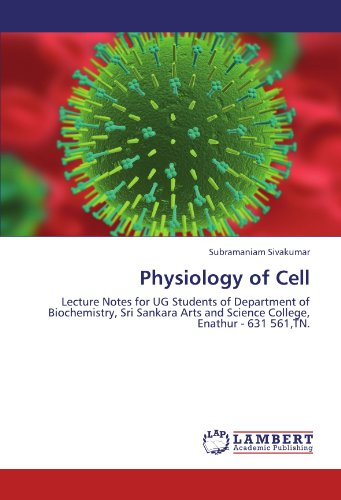 Cover for Subramaniam Sivakumar · Physiology of Cell: Lecture Notes for Ug Students of Department of Biochemistry, Sri Sankara Arts and Science College, Enathur - 631 561,tn. (Paperback Book) (2011)