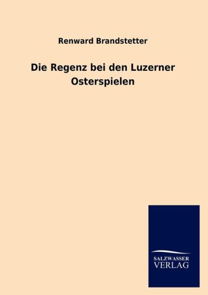 Cover for Renward Brandstetter · Die Regenz bei den Luzerner Osterspielen (Taschenbuch) (2013)