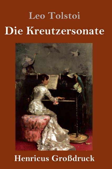 Cover for 1828-1910 Count Leo Nikolayevich Tolstoy · Die Kreutzersonate (Grossdruck) (Inbunden Bok) (2019)