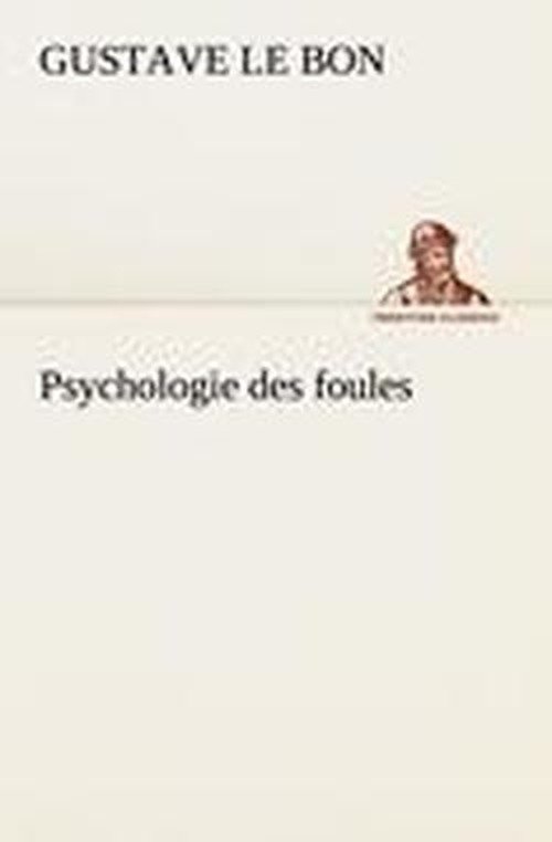 Cover for Gustave Le Bon · Psychologie Des Foules (Tredition Classics) (French Edition) (Taschenbuch) [French edition] (2012)