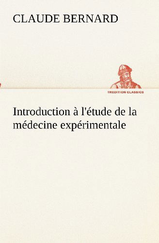 Cover for Claude Bernard · Introduction À L'étude De La Médecine Expérimentale (Tredition Classics) (French Edition) (Paperback Book) [French edition] (2012)