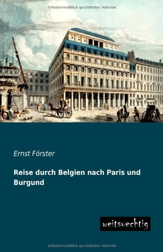 Cover for Ernst Foerster · Reise Durch Belgien Nach Paris Und Burgund (Paperback Book) [German edition] (2013)