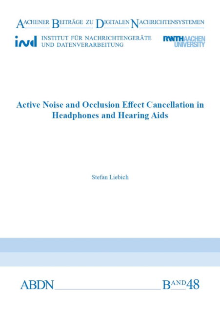 Cover for Liebich, Dr Stefan Wilhelm, Ph.D. · Active Noise and Occlusion Effect Cancellation in Headphones and Hearing Aids - Aachener Beitrage zu digitalen Nachrichtensystemen (Paperback Book) (2010)