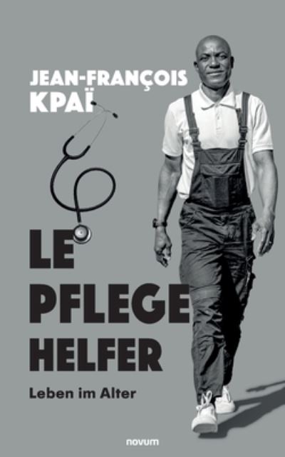 Le Pflegehelfer - Jean-François Kpaï - Books - novum Verlag - 9783991318576 - September 21, 2023