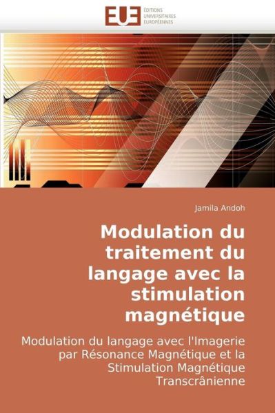 Cover for Jamila Andoh · Modulation Du Traitement Du Langage Avec La Stimulation Magnétique: Modulation Du Langage Avec L'imagerie Par Résonance Magnétique et La Stimulation Magnétique Transcrânienne (Paperback Book) [French edition] (2018)
