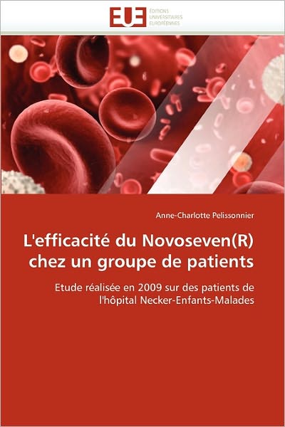 Cover for Anne-charlotte Pelissonnier · L'efficacité Du Novoseven (R) Chez Un Groupe De Patients: Etude Réalisée en 2009 Sur Des Patients De L'hôpital Necker-enfants-malades (Paperback Book) [French edition] (2018)